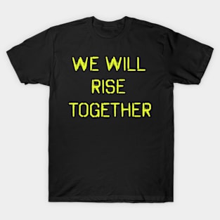 We will rise together! Yellow spray paint design! T-Shirt